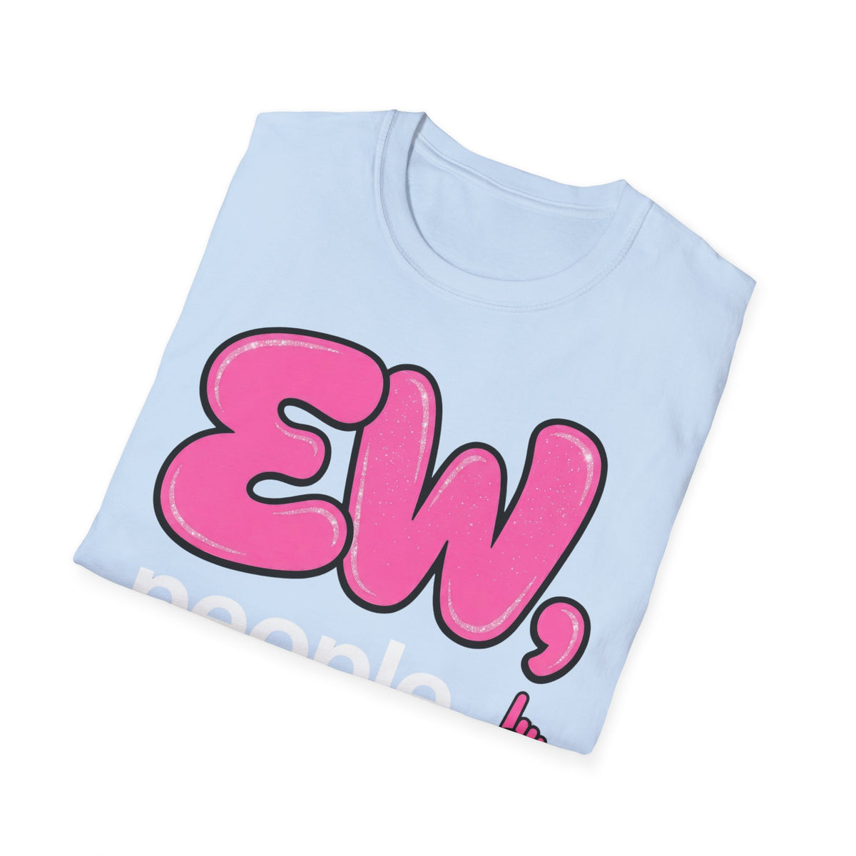 Ew, People T shirt