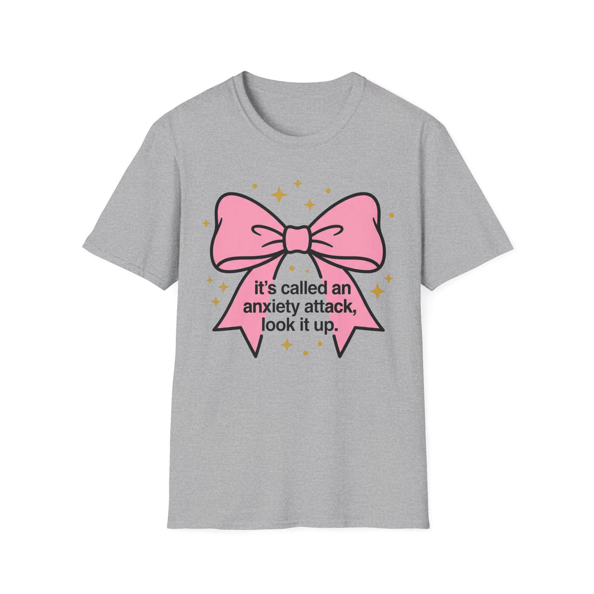 It’s Called an Anxiety Attack — Look It Up T shirt