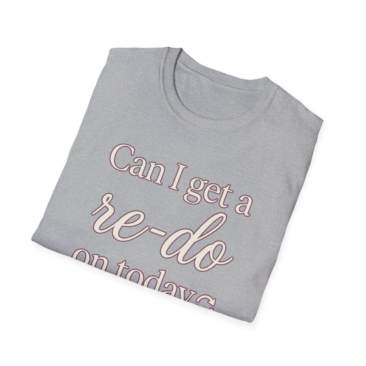 Can I Get a Re-Do on Today T‑Shirt