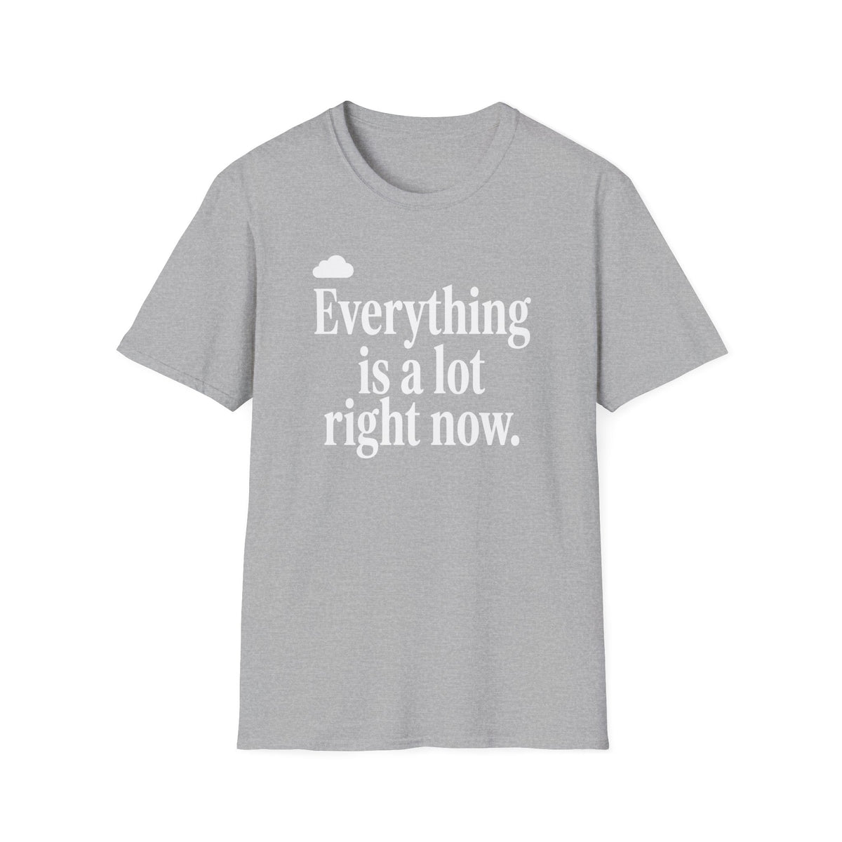 Everything Is A Lot Right Now T-Shirt