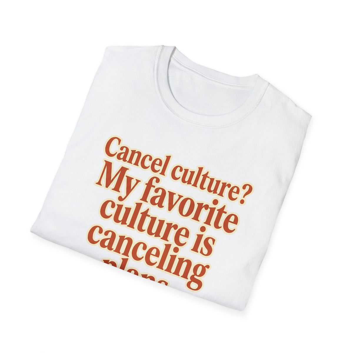 Cancel culture? My favorite culture is canceling plans T-Shirt