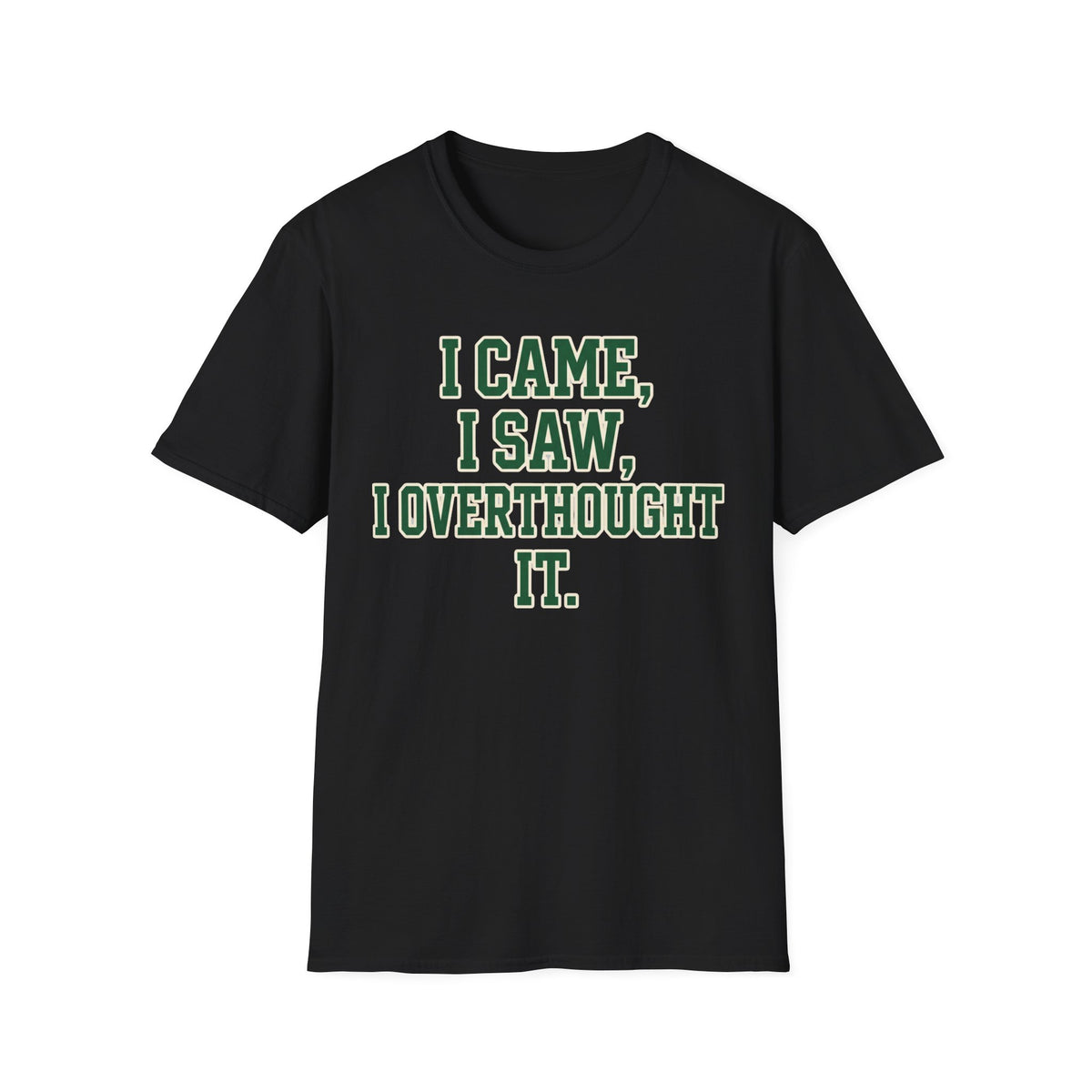 I Came I Saw I Overthought It T-Shirt