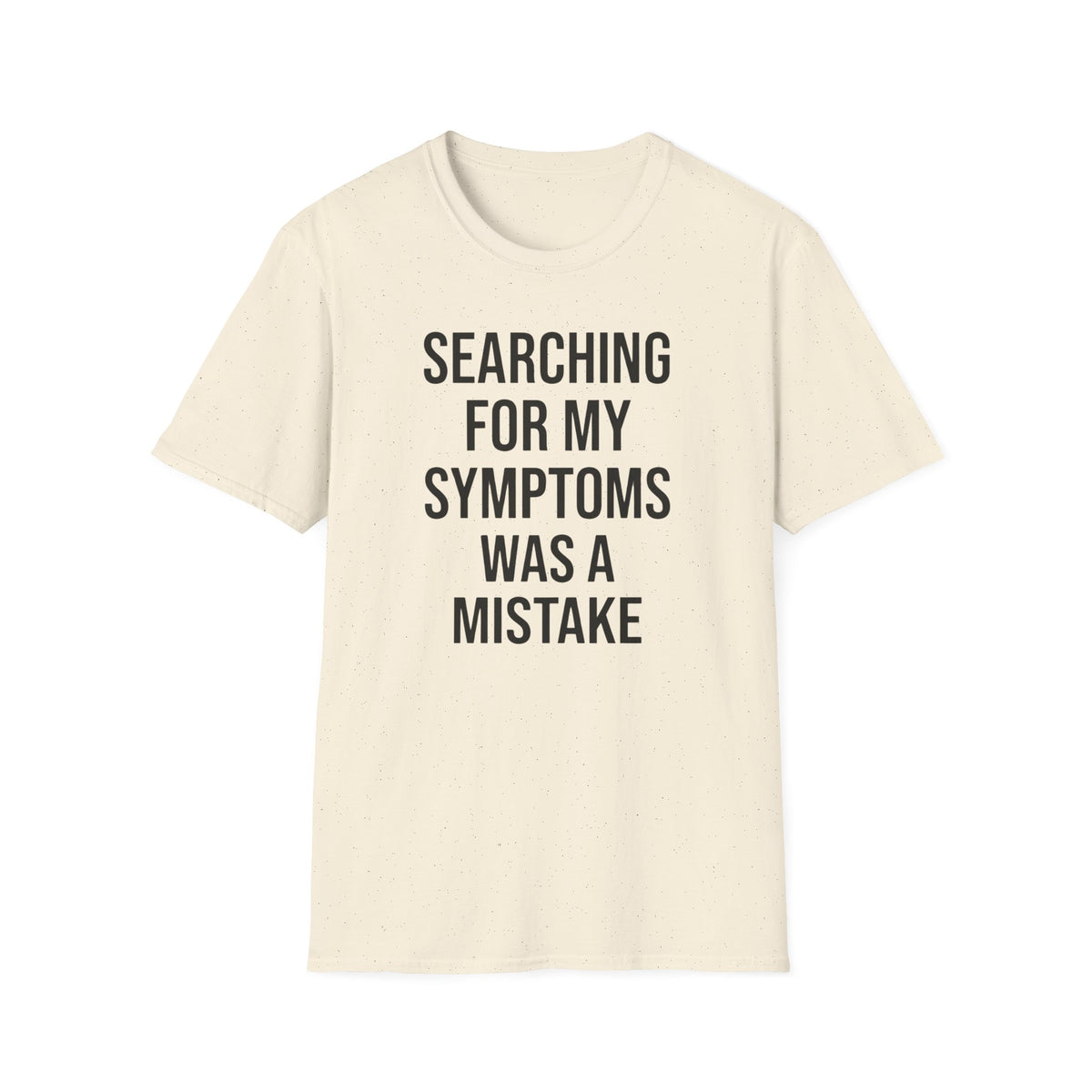 Searching For My Symptoms Was A Mistake Bold T-Shirt