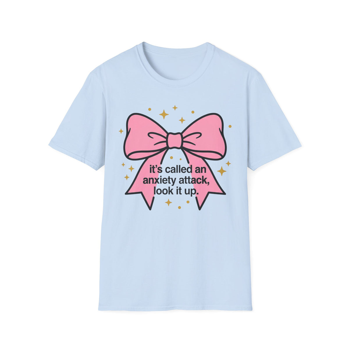 It’s Called an Anxiety Attack — Look It Up T shirt