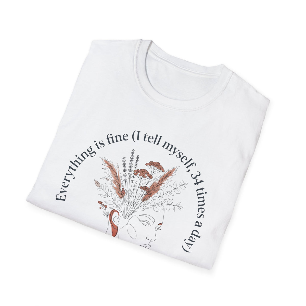 Every Thing's Fine I Tell Myself 34 Times a Day T-Shirt