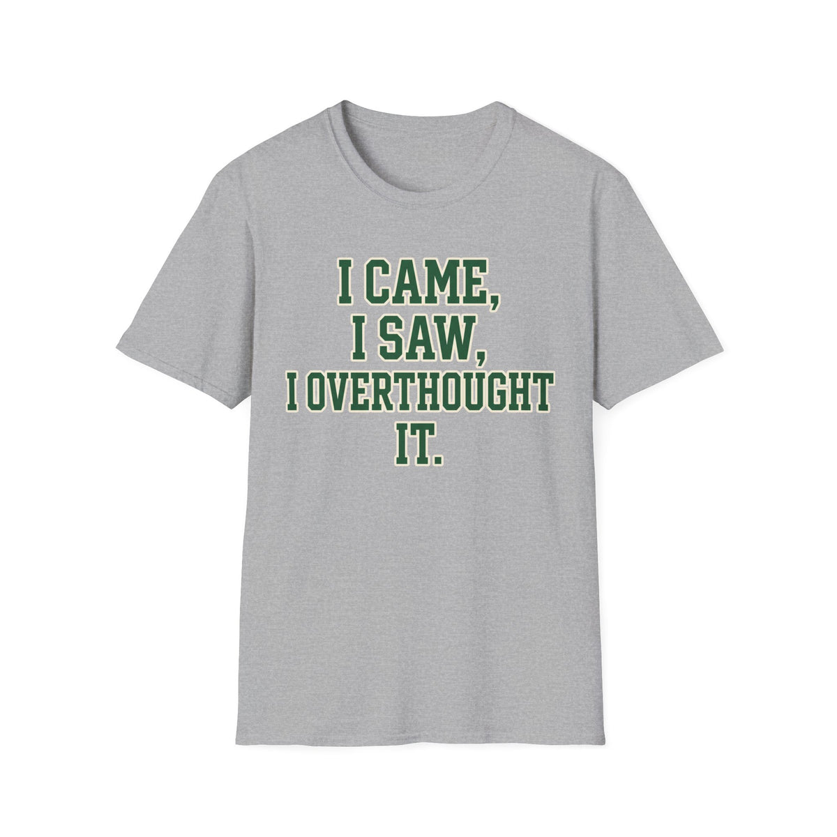 I Came I Saw I Overthought It T-Shirt
