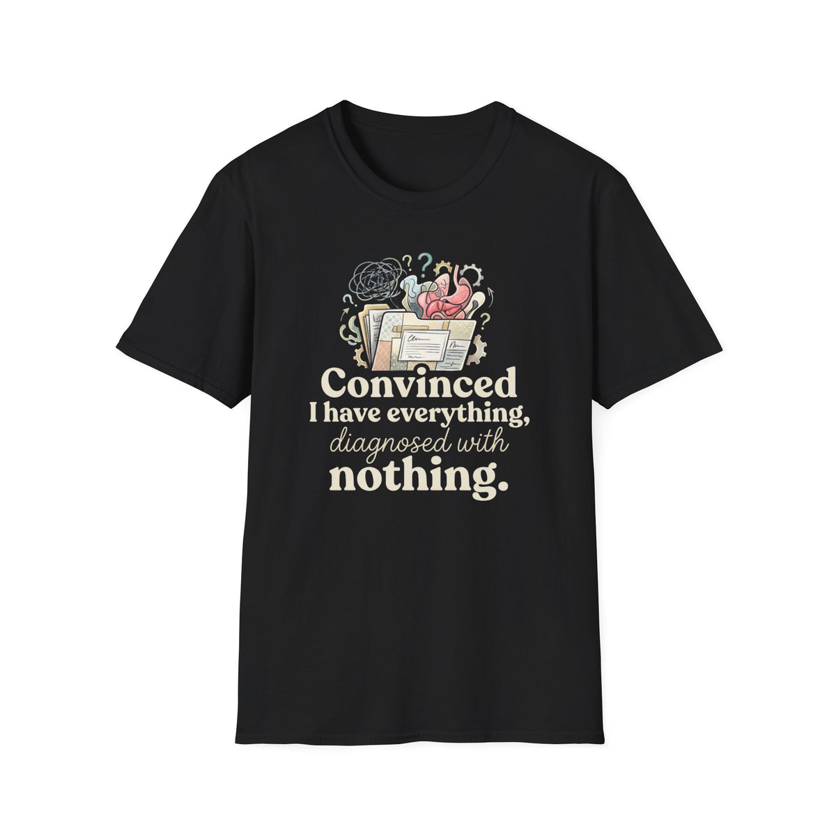 Convinced I Have Everything, Diagnosed With Nothing T-Shirt