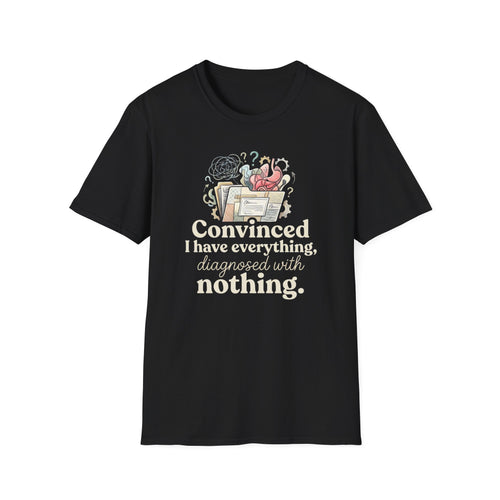 Convinced I Have Everything, Diagnosed With Nothing T-Shirt