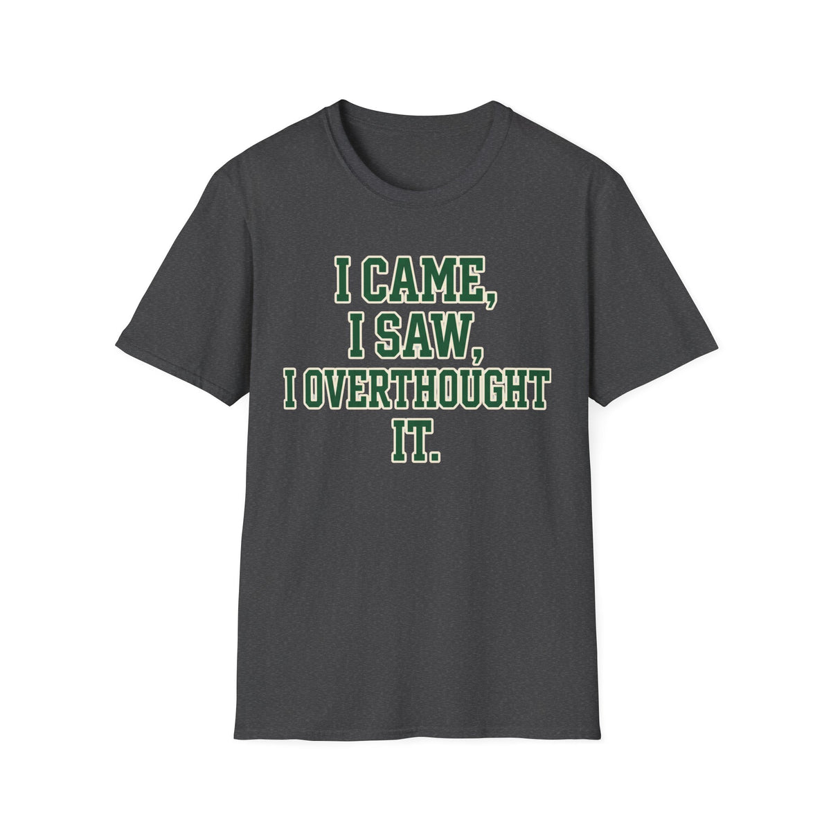 I Came I Saw I Overthought It T-Shirt