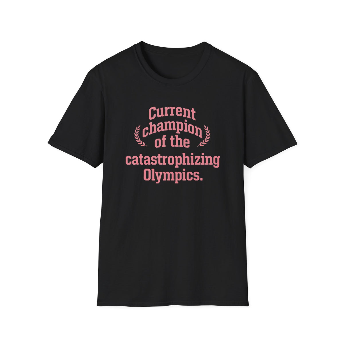 Current Champion of the Catastrophizing Olympics T-Shirt