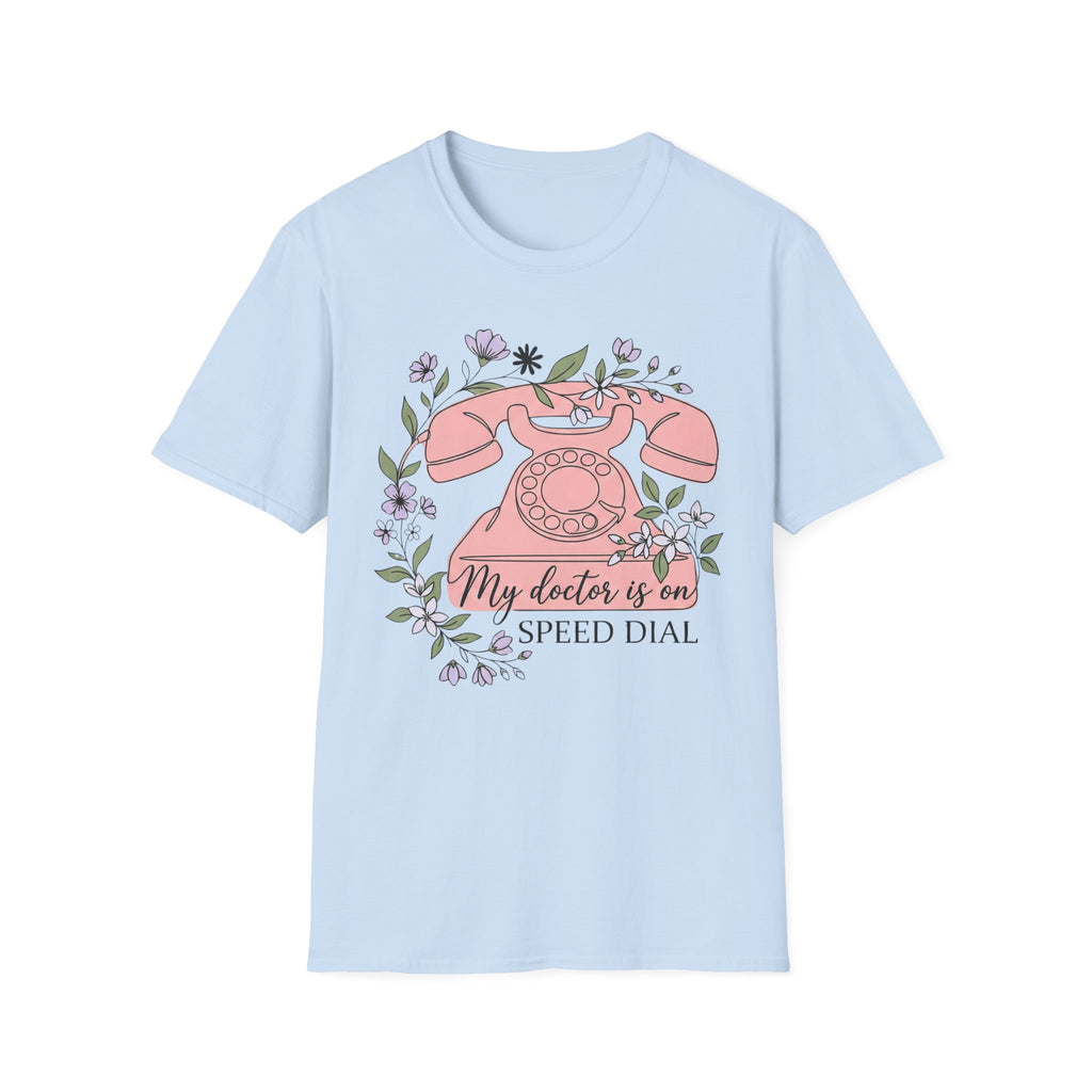 My Doctor Is on Speed Dial T shirt