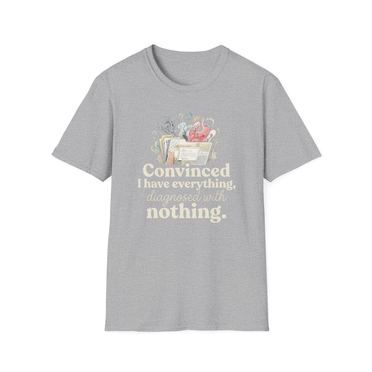 Convinced I Have Everything, Diagnosed With Nothing T-Shirt