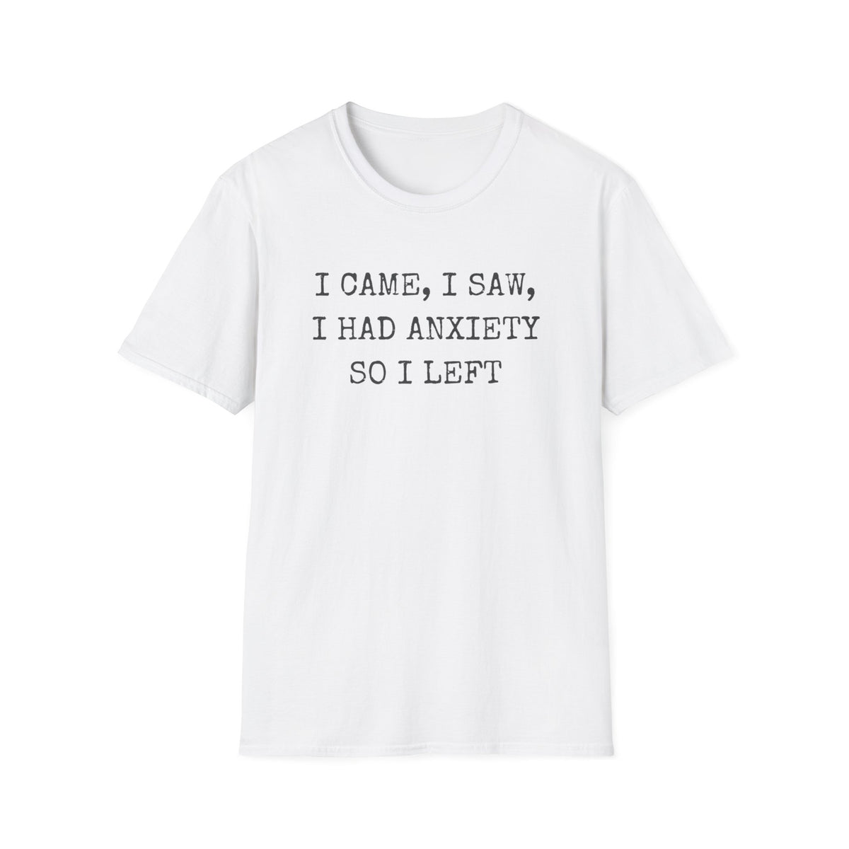 I Came I Saw I Had Anxiety So I Left Typewriter T-Shirt