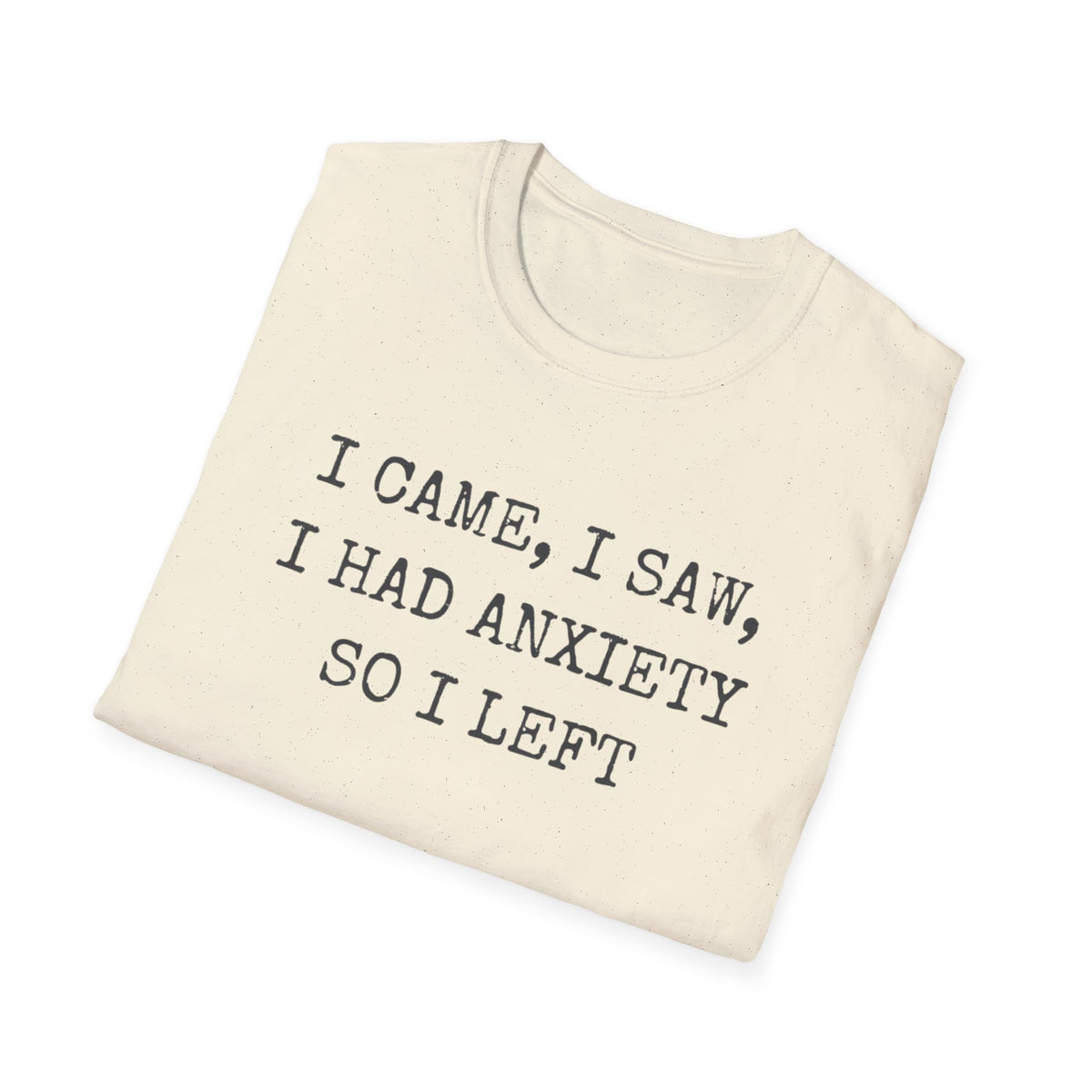 I Came I Saw I Had Anxiety So I Left Typewriter T-Shirt