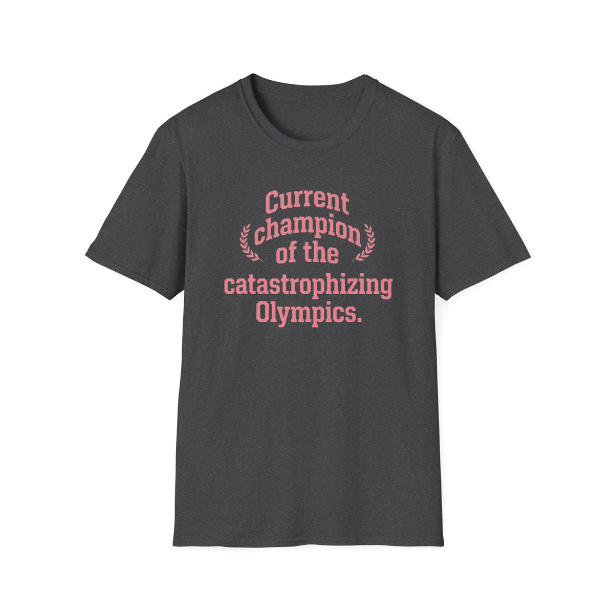 Current Champion of the Catastrophizing Olympics T-Shirt