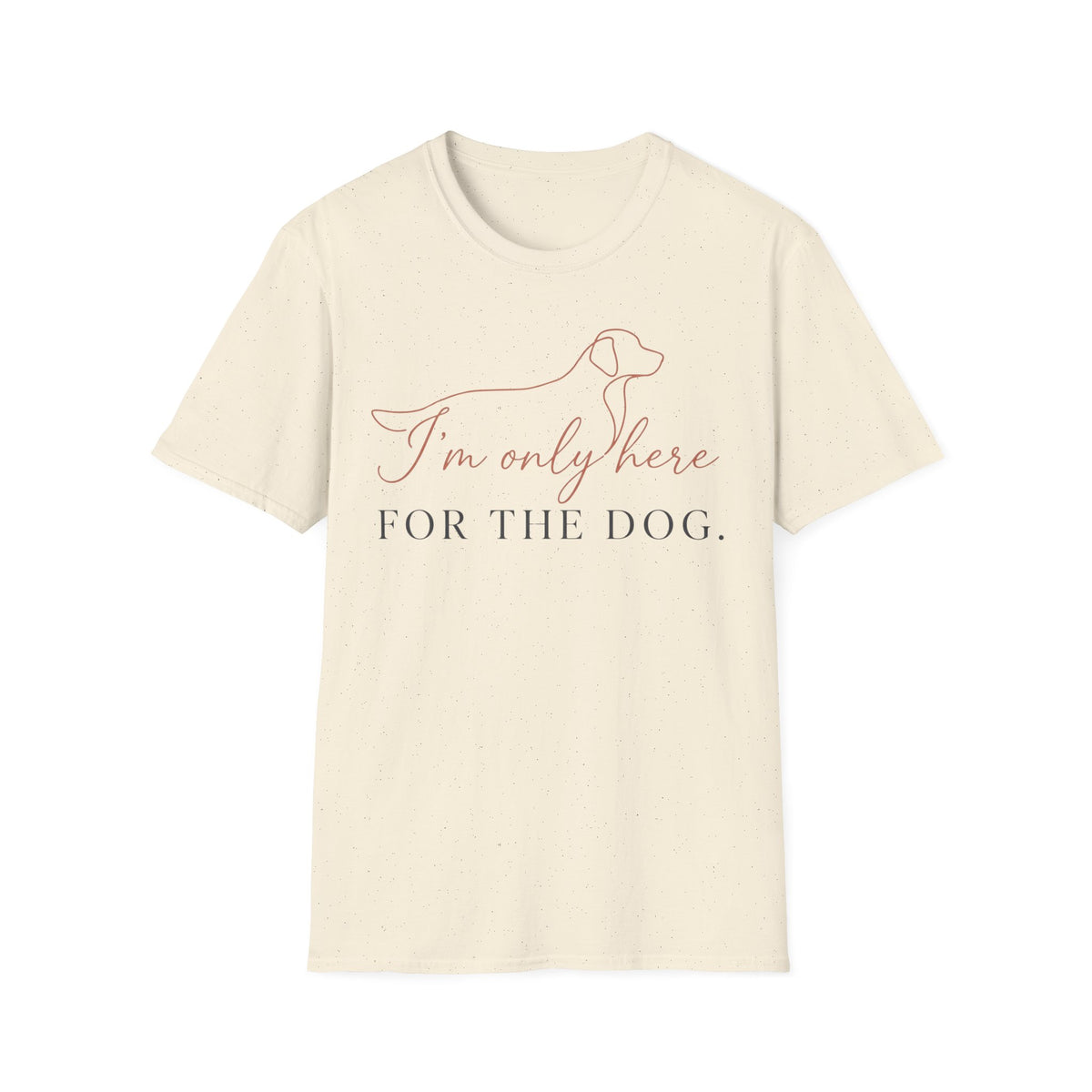 I’m Only Here for the Dog T shirt