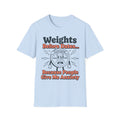 Weights Before Dates T shirt