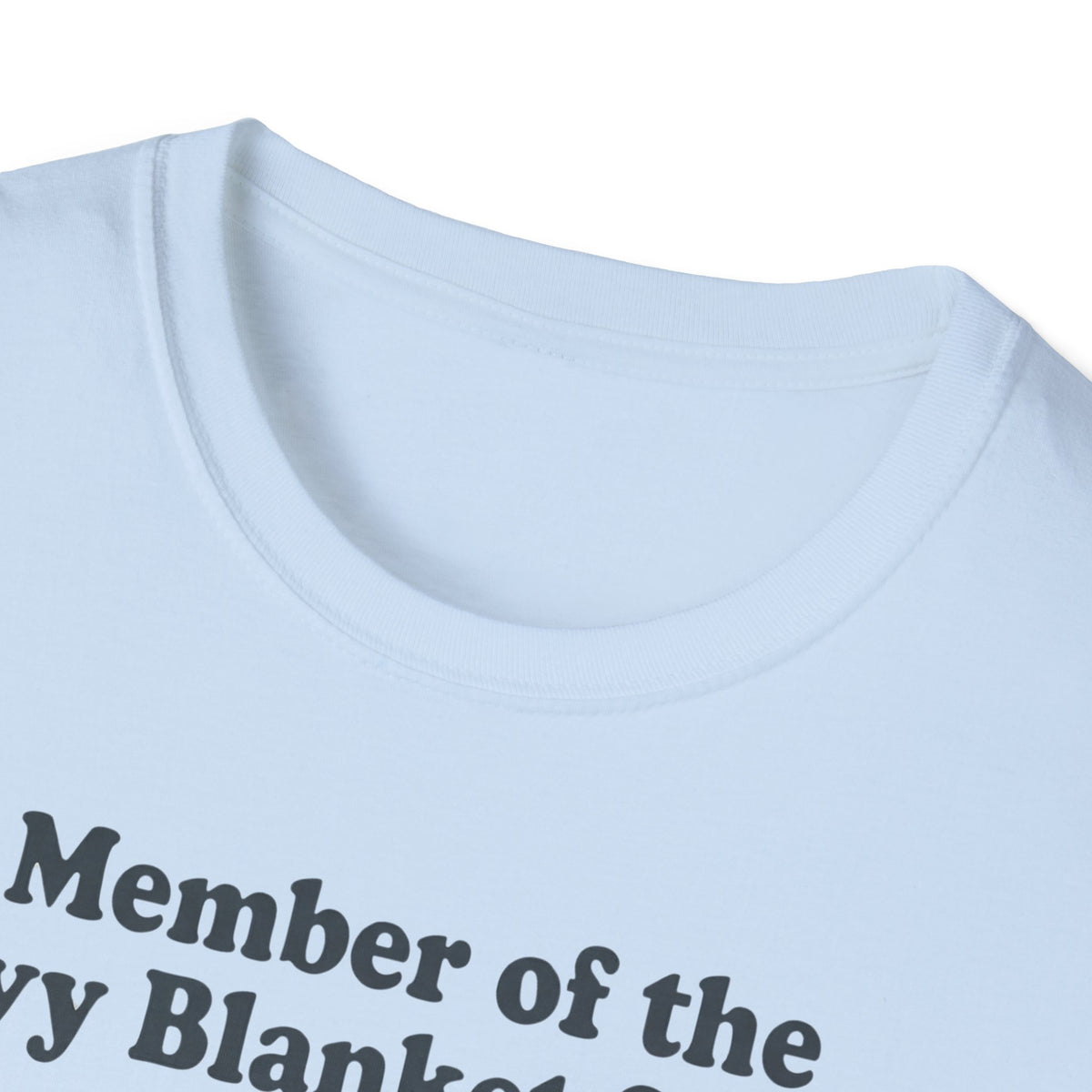 Member of the Heavy Blanket Society T shirt