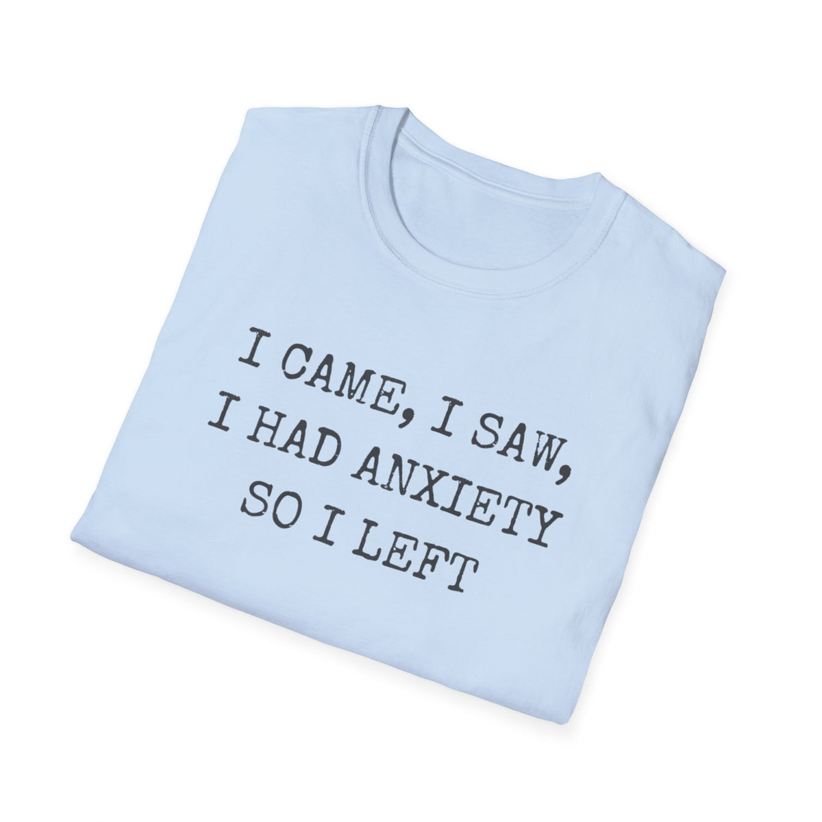 I Came I Saw I Had Anxiety So I Left Typewriter T-Shirt