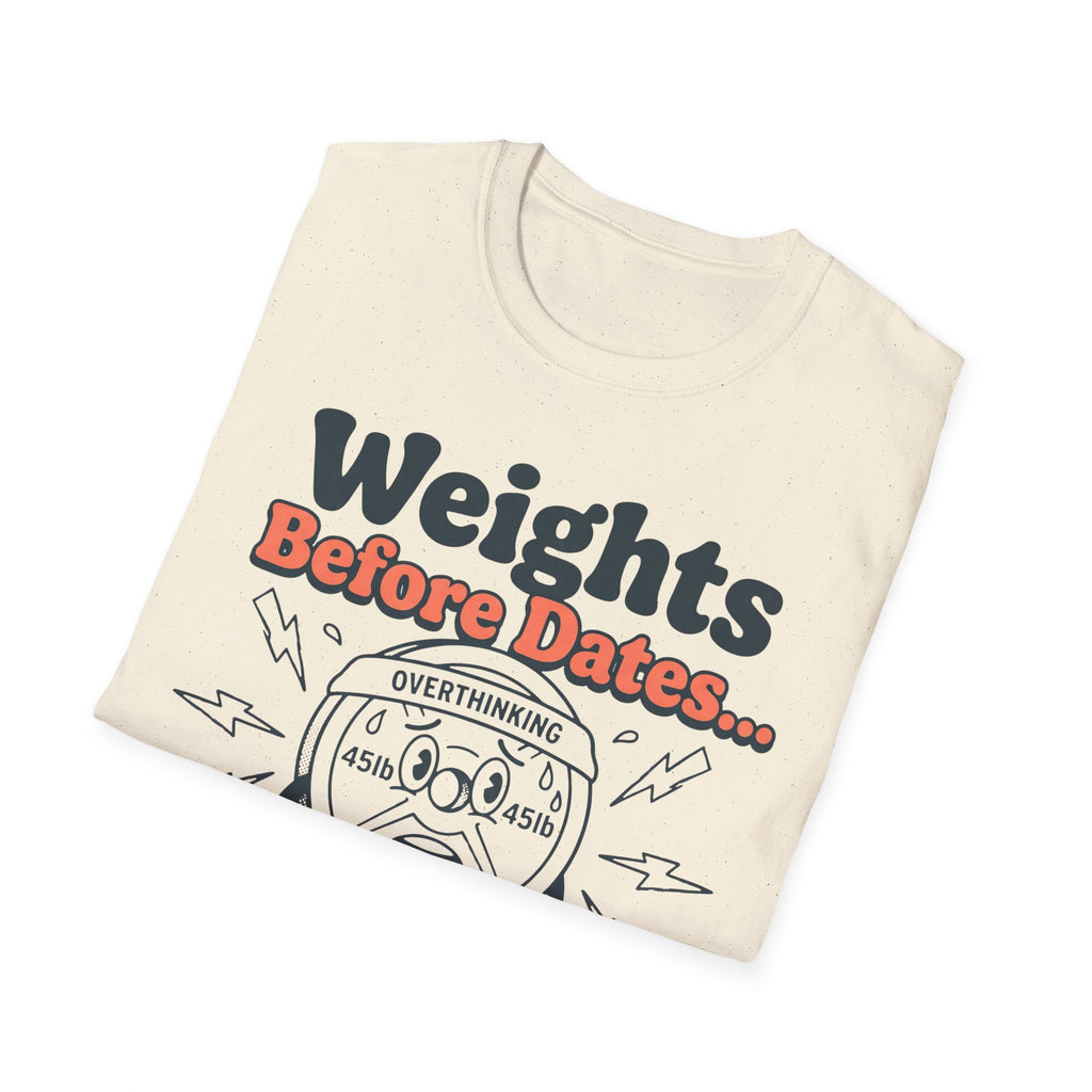 Weights Before Dates T shirt