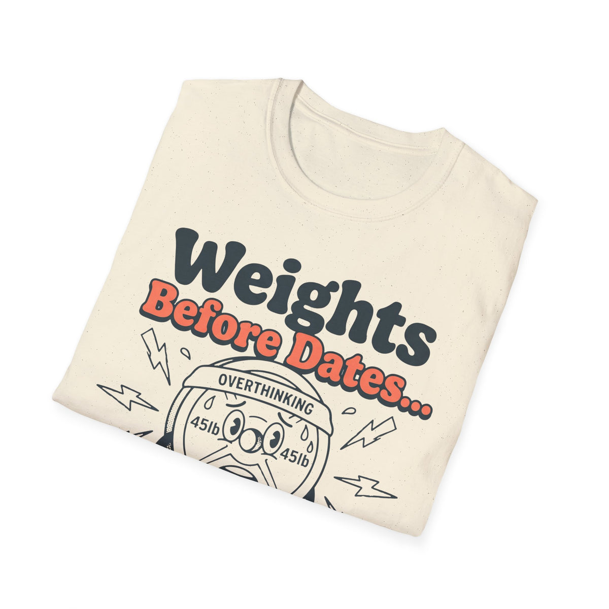 Weights Before Dates T shirt