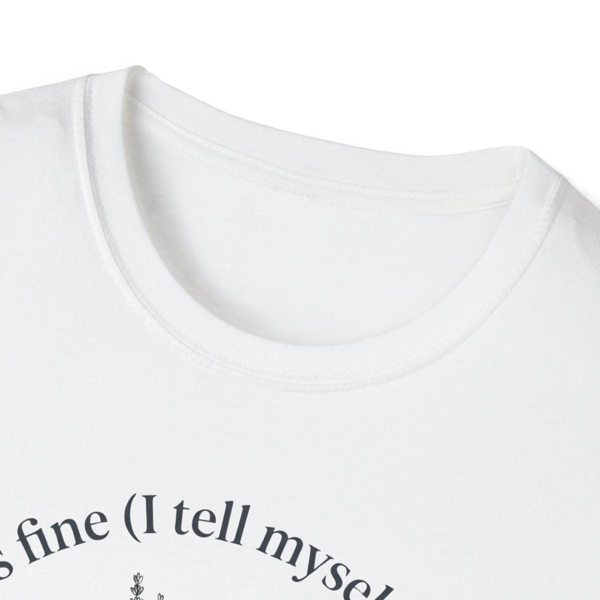 Every Thing's Fine I Tell Myself 34 Times a Day T-Shirt