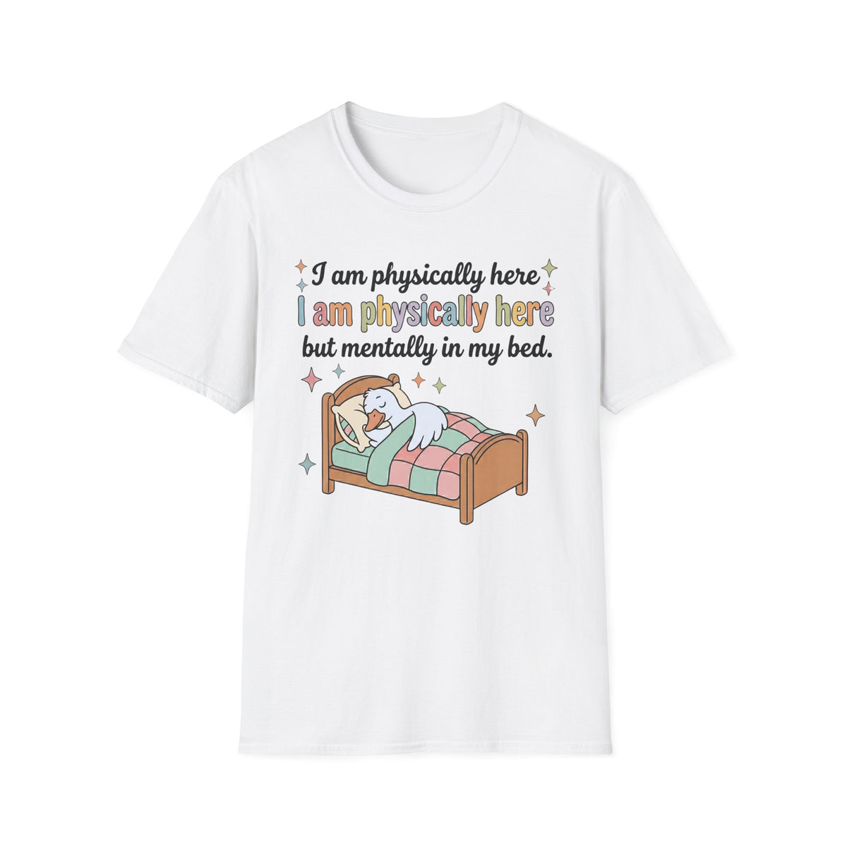 Physically Here, Mentally in My Bed T-Shirt