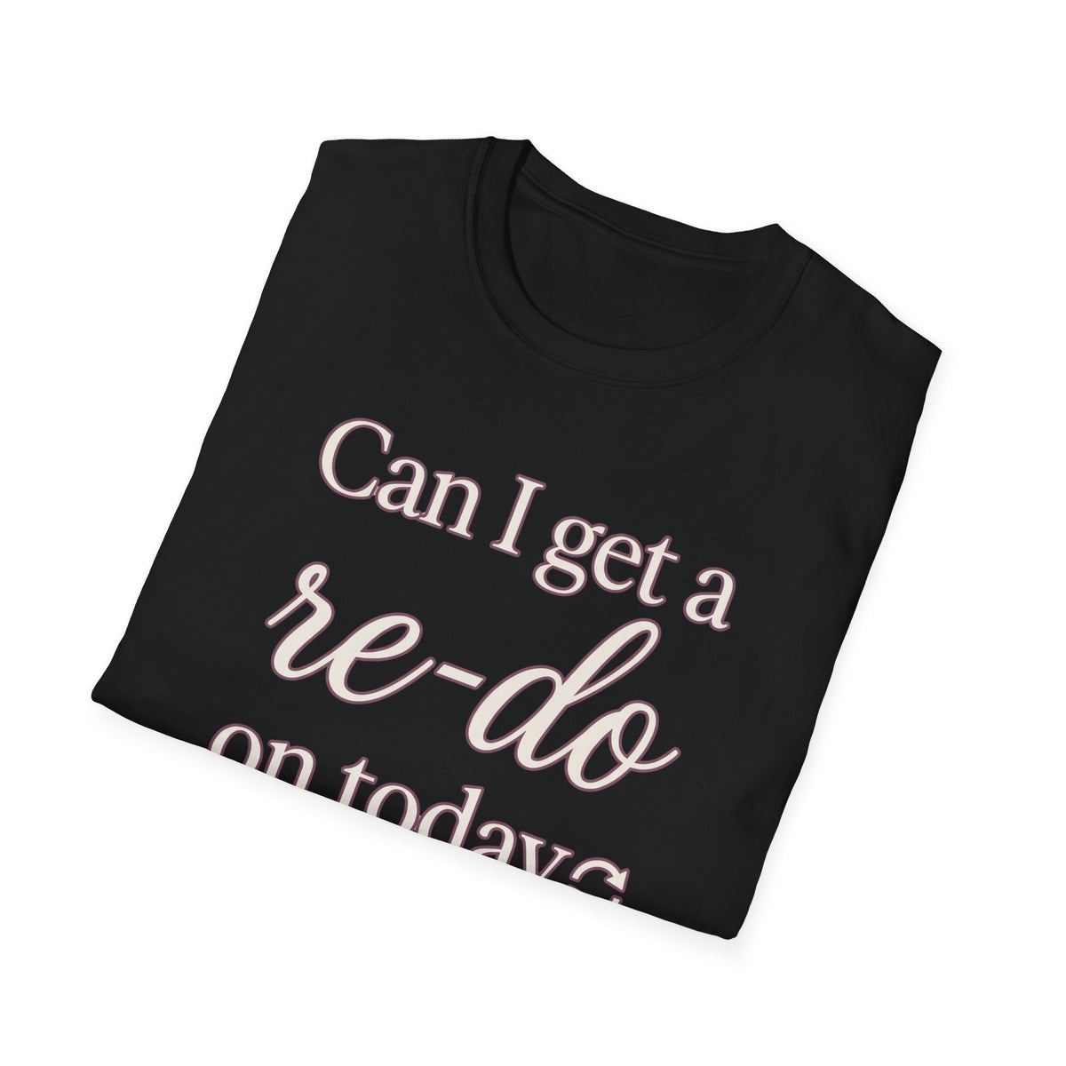 Can I Get a Re-Do on Today T‑Shirt