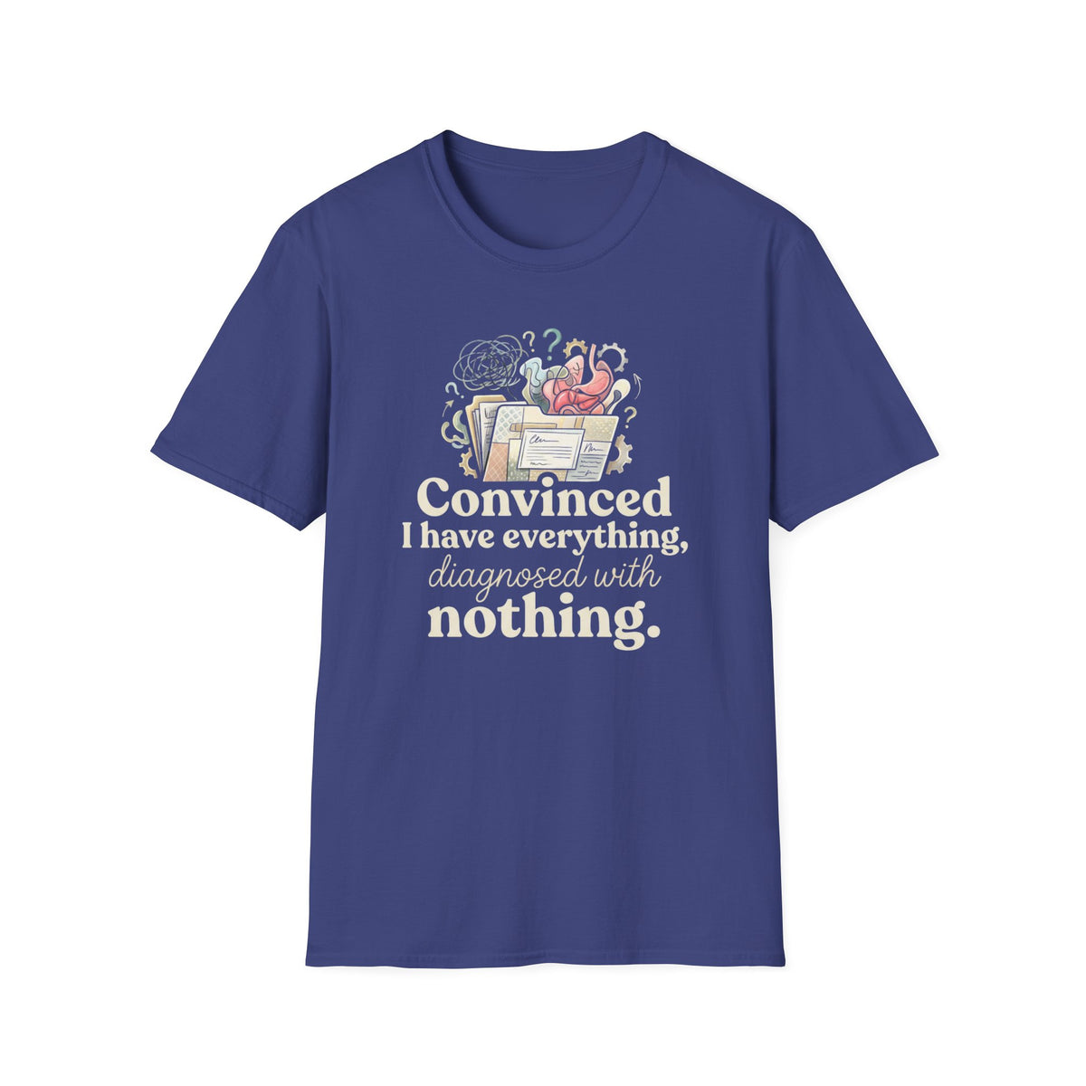 Convinced I Have Everything, Diagnosed With Nothing T-Shirt