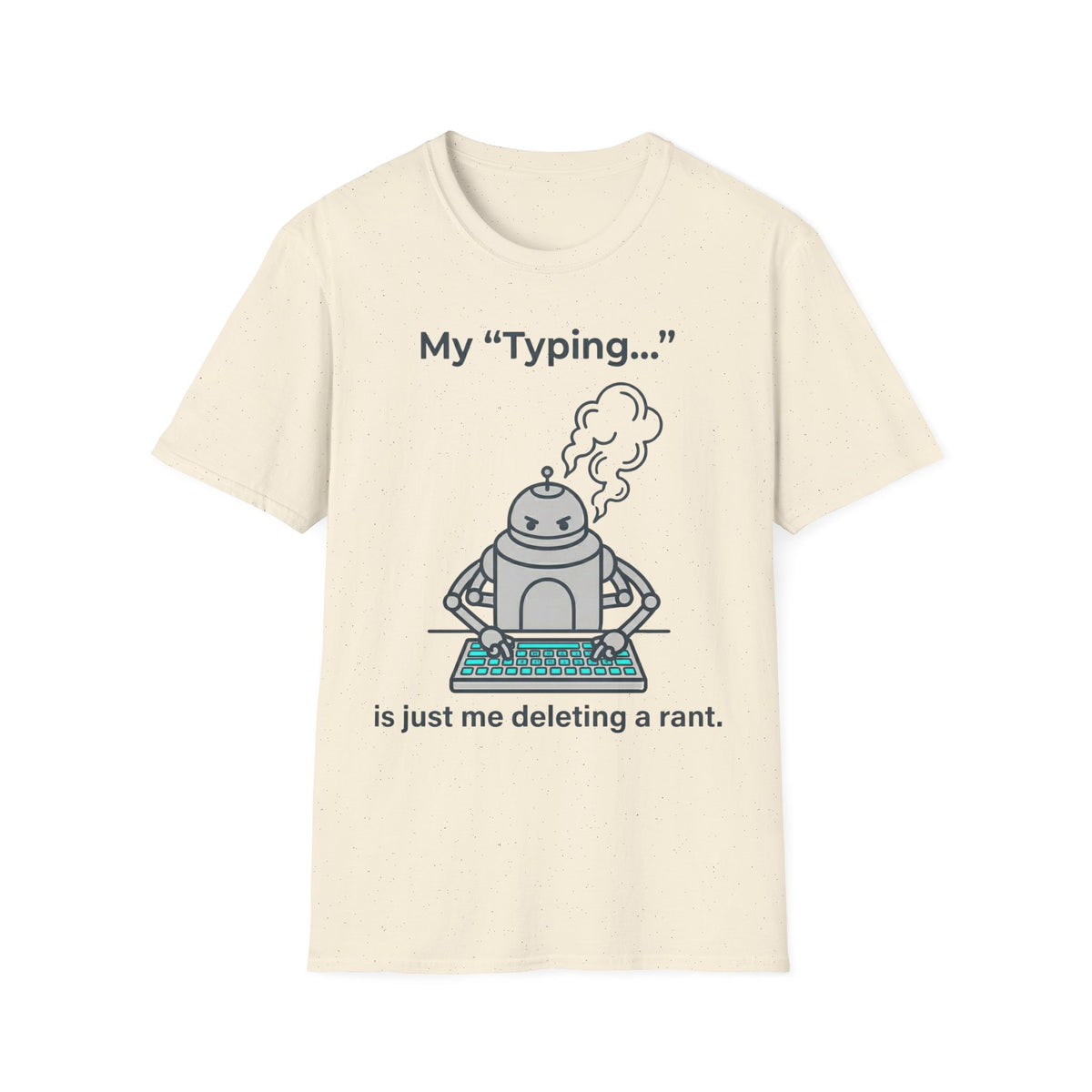 My Typing Is Just Me Deleting, Me Deleting, A Rant T shirt