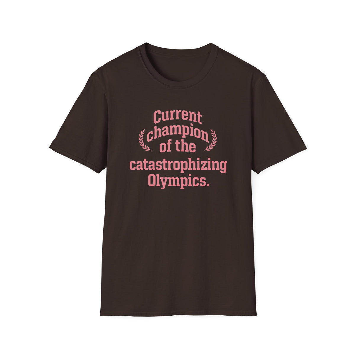 Current Champion of the Catastrophizing Olympics T-Shirt
