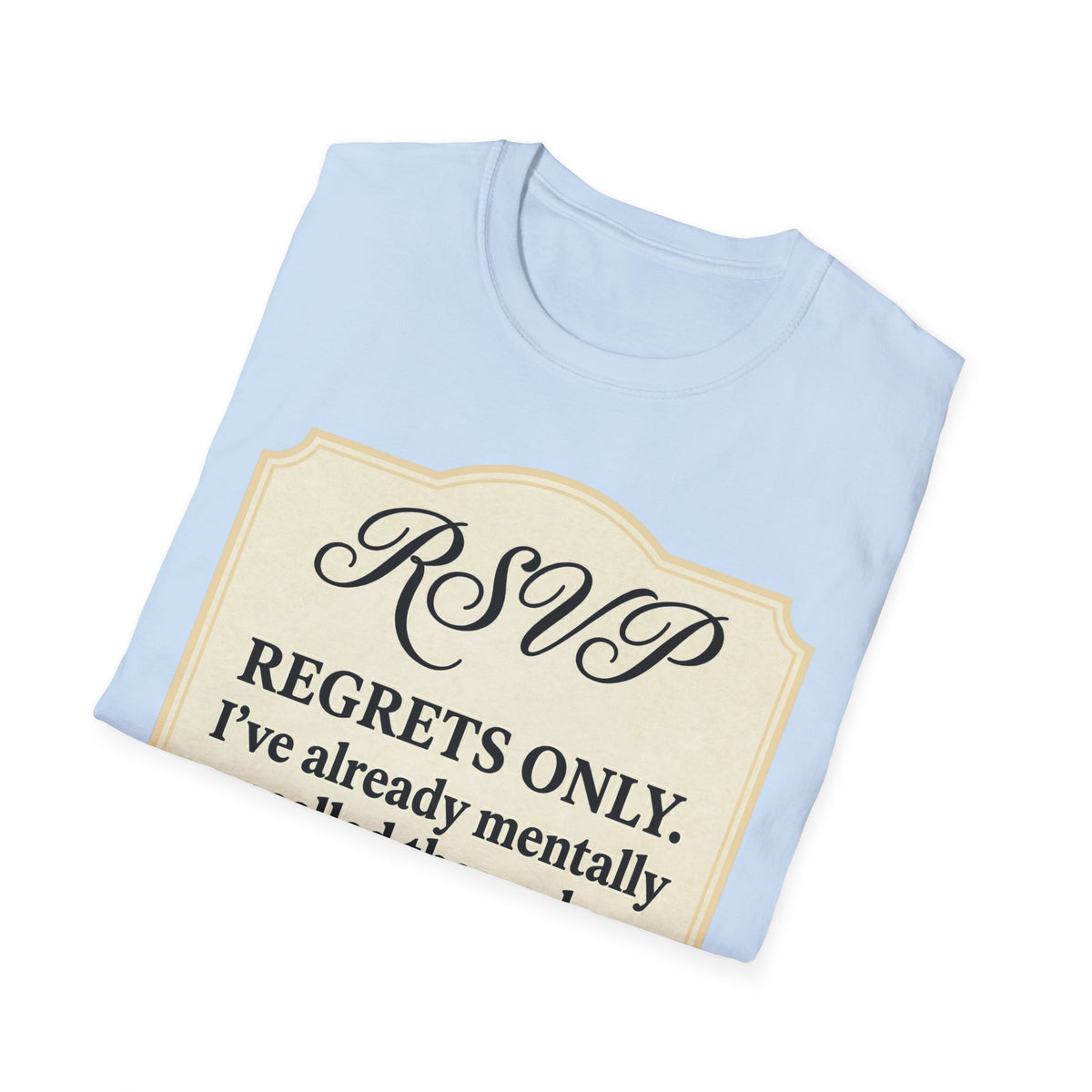 RSVP: Regrets Only (Already Cancelled Plans) T shirt
