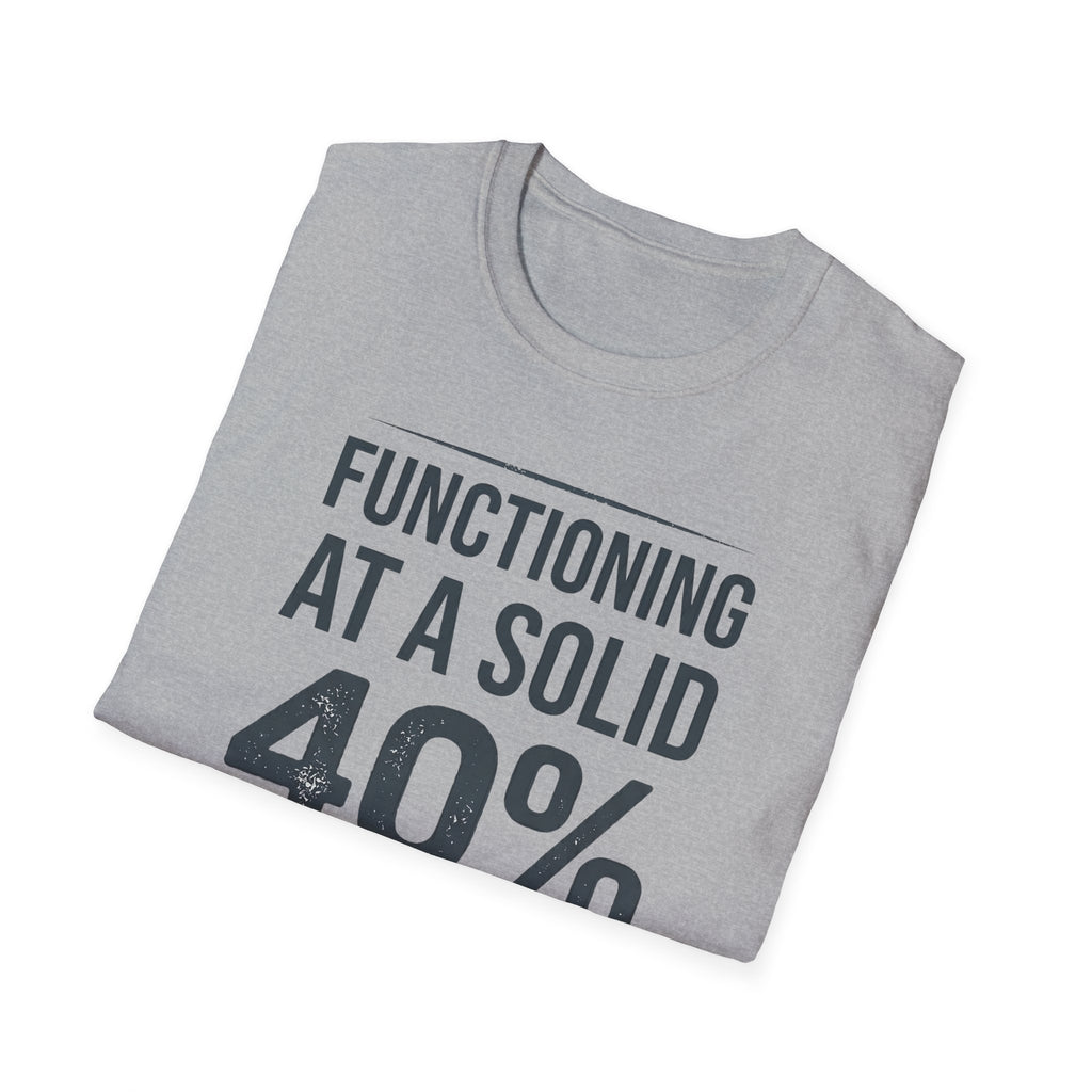 Functioning at a Solid 40% Bold T-Shirt