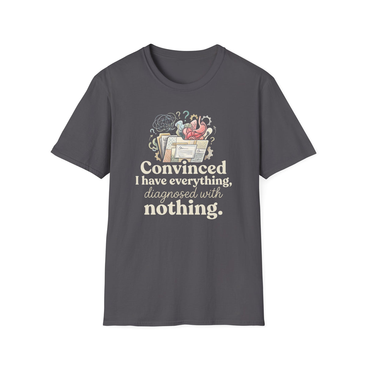 Convinced I Have Everything, Diagnosed With Nothing T-Shirt