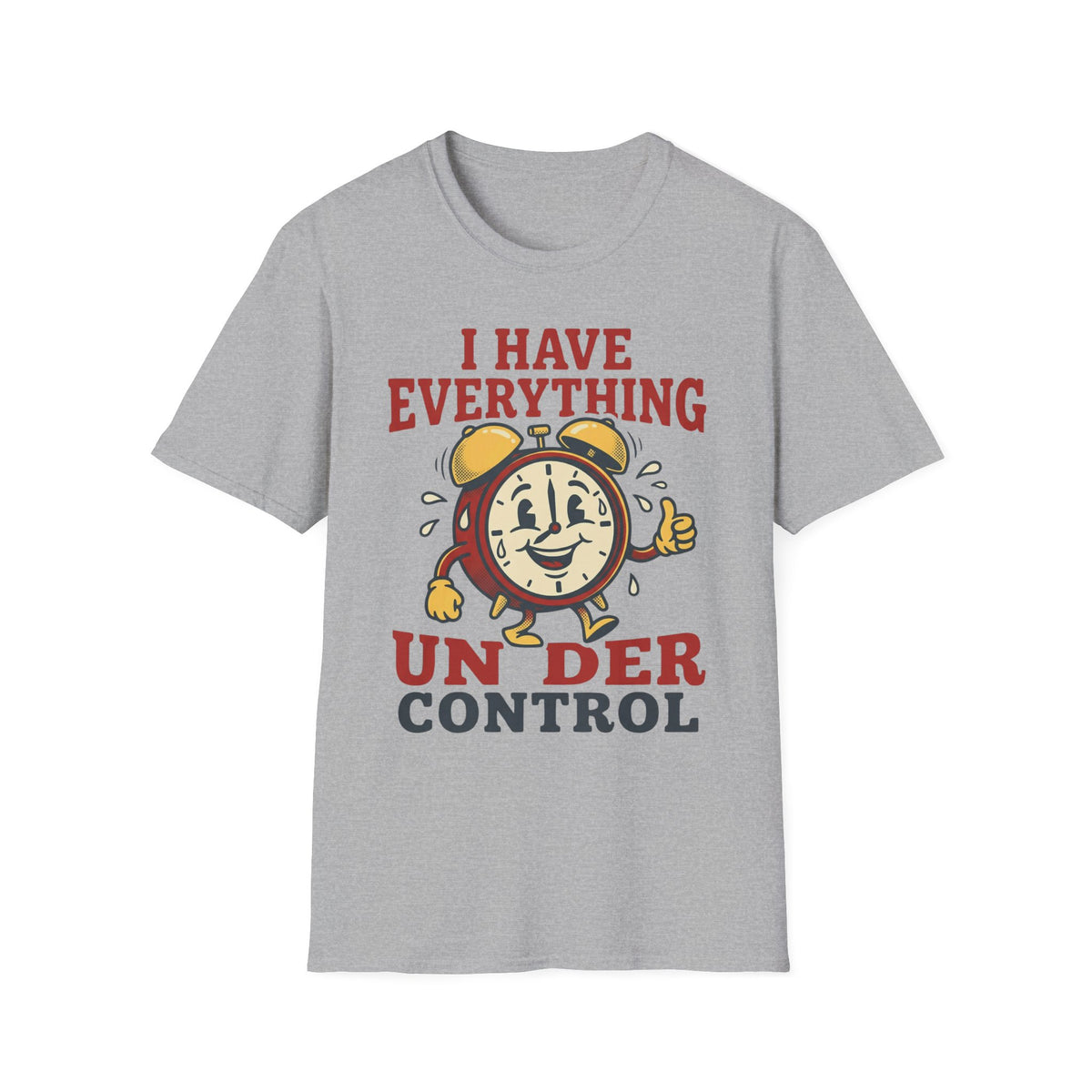 I Have Everything Under Control T shirt