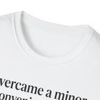 Overcame a minor inconvenience today. Big deal T-Shirt