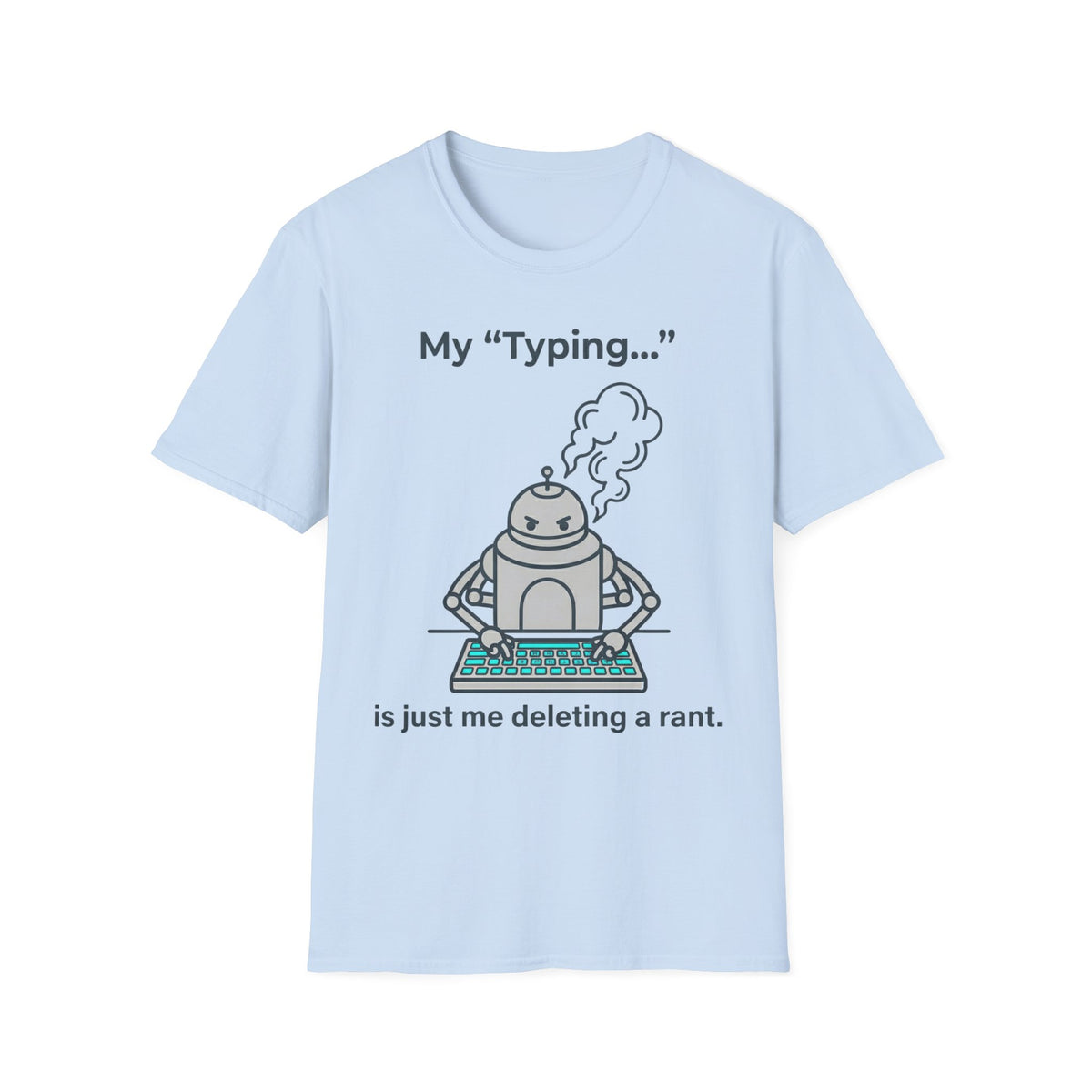 My Typing Is Just Me Deleting, Me Deleting, A Rant T shirt
