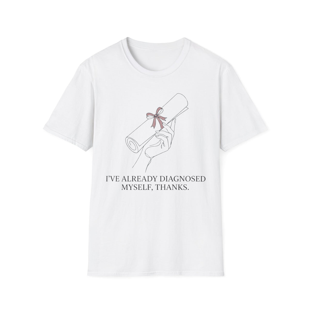 I’ve Already Diagnosed Myself T shirt