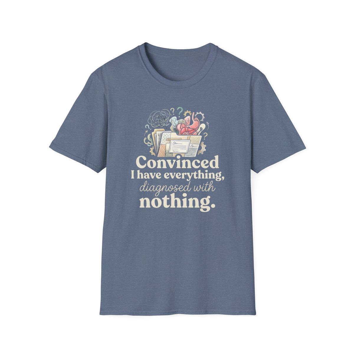 Convinced I Have Everything, Diagnosed With Nothing T-Shirt