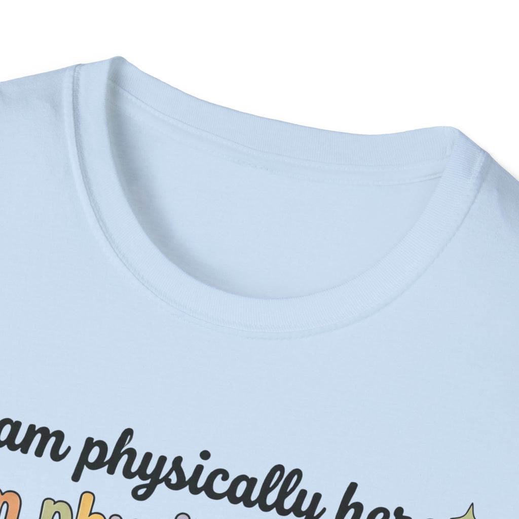 Physically Here, Mentally in My Bed T-Shirt