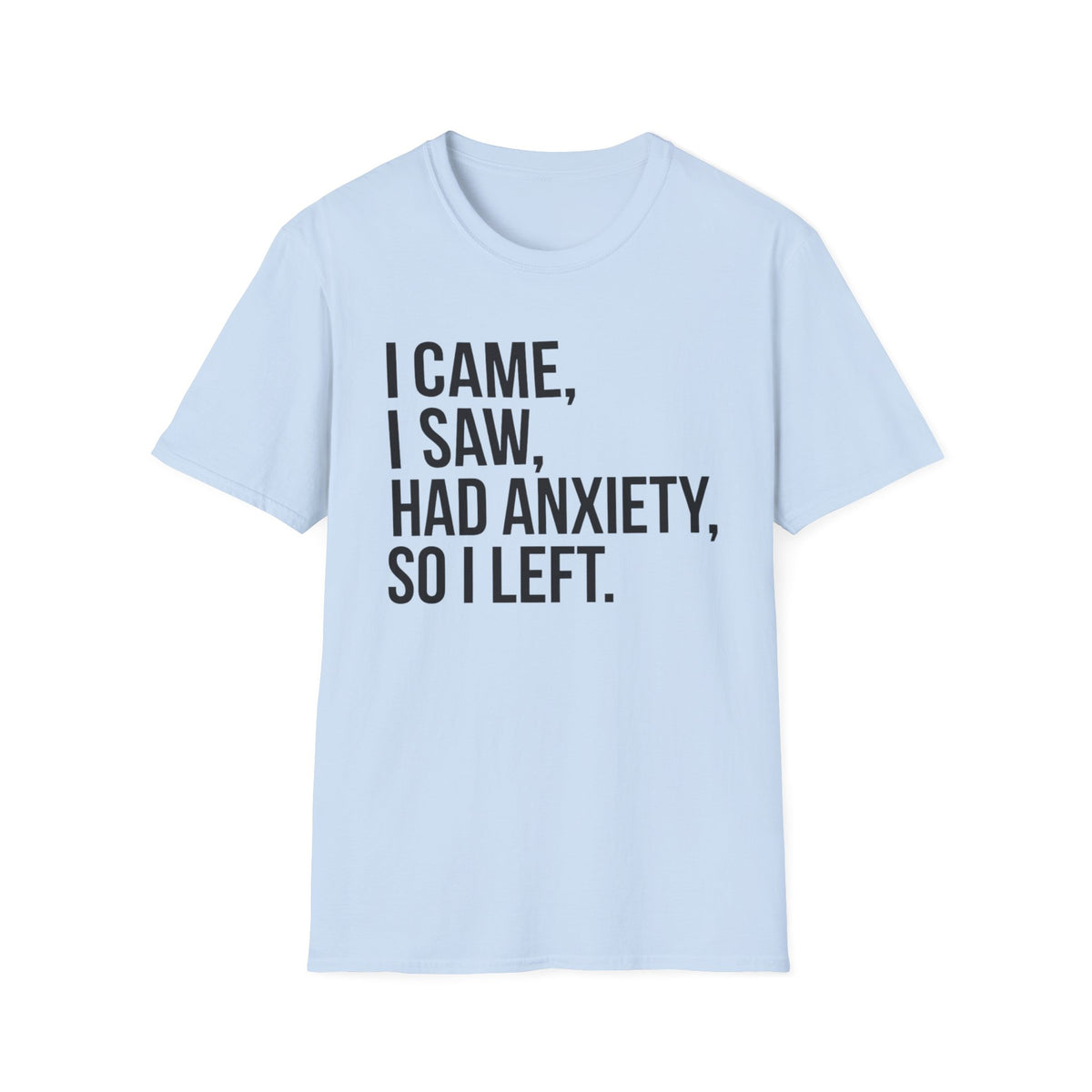 I Came, I Saw, Had Anxiety, So I Left Bold T-Shirt