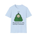 My Passion Is Not Having a Meeting T shirt