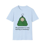 My Passion Is Not Having a Meeting T shirt