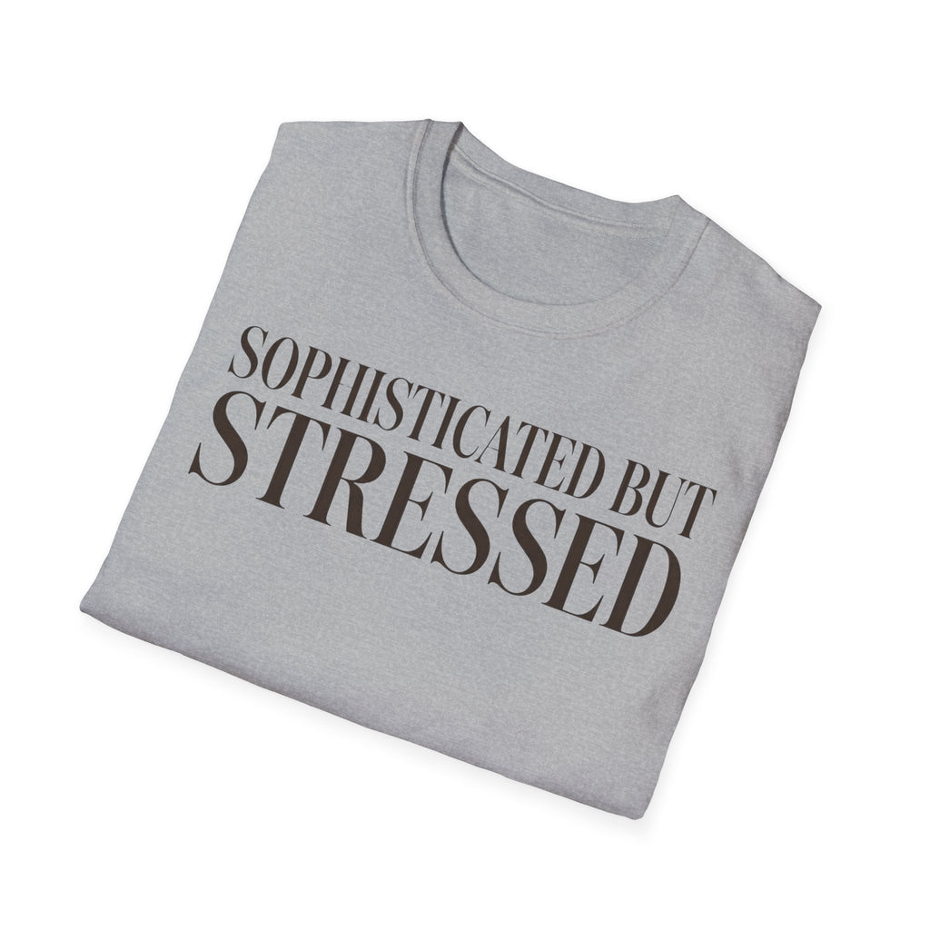 Sophisticated But Stressed T shirt