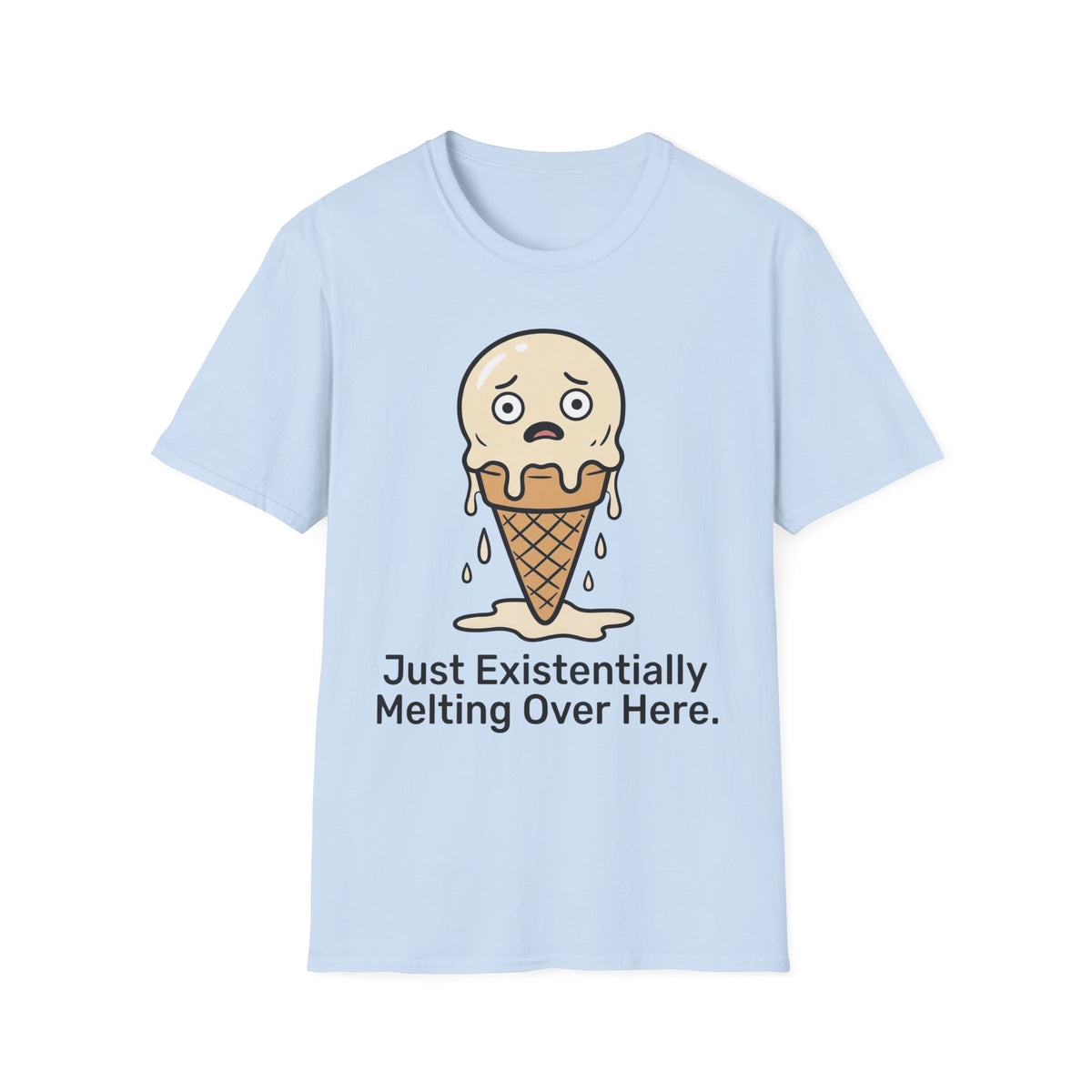Just Existentially Melting Over Here T shirt