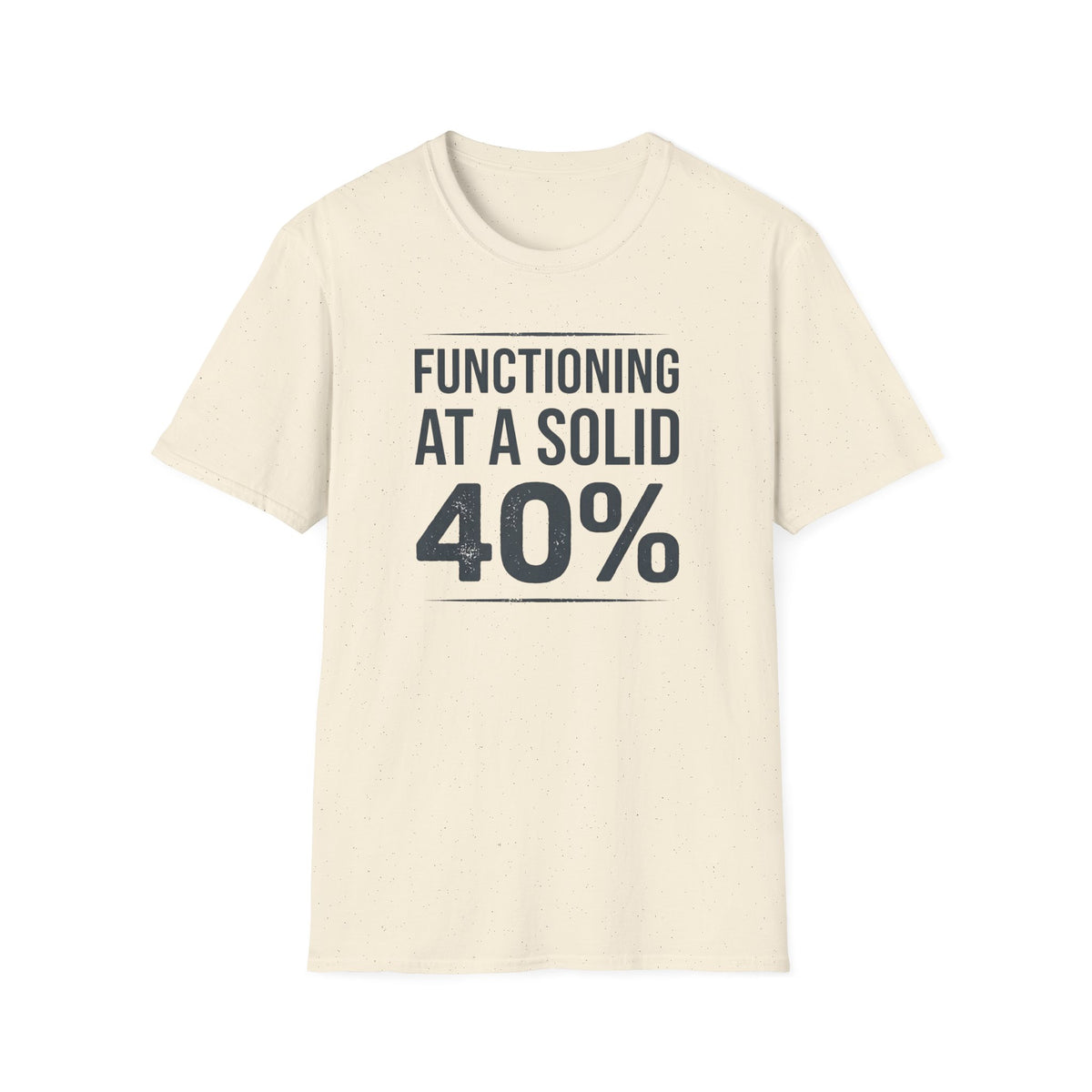 Functioning at a Solid 40% Bold T-Shirt