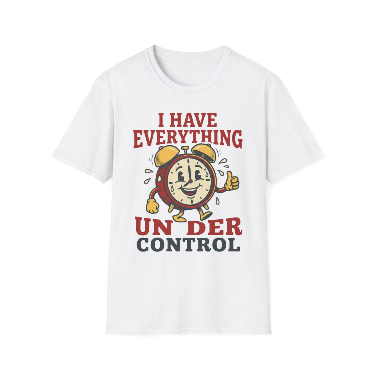 I Have Everything Under Control T shirt