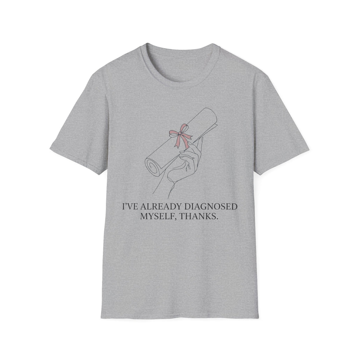 I’ve Already Diagnosed Myself T shirt