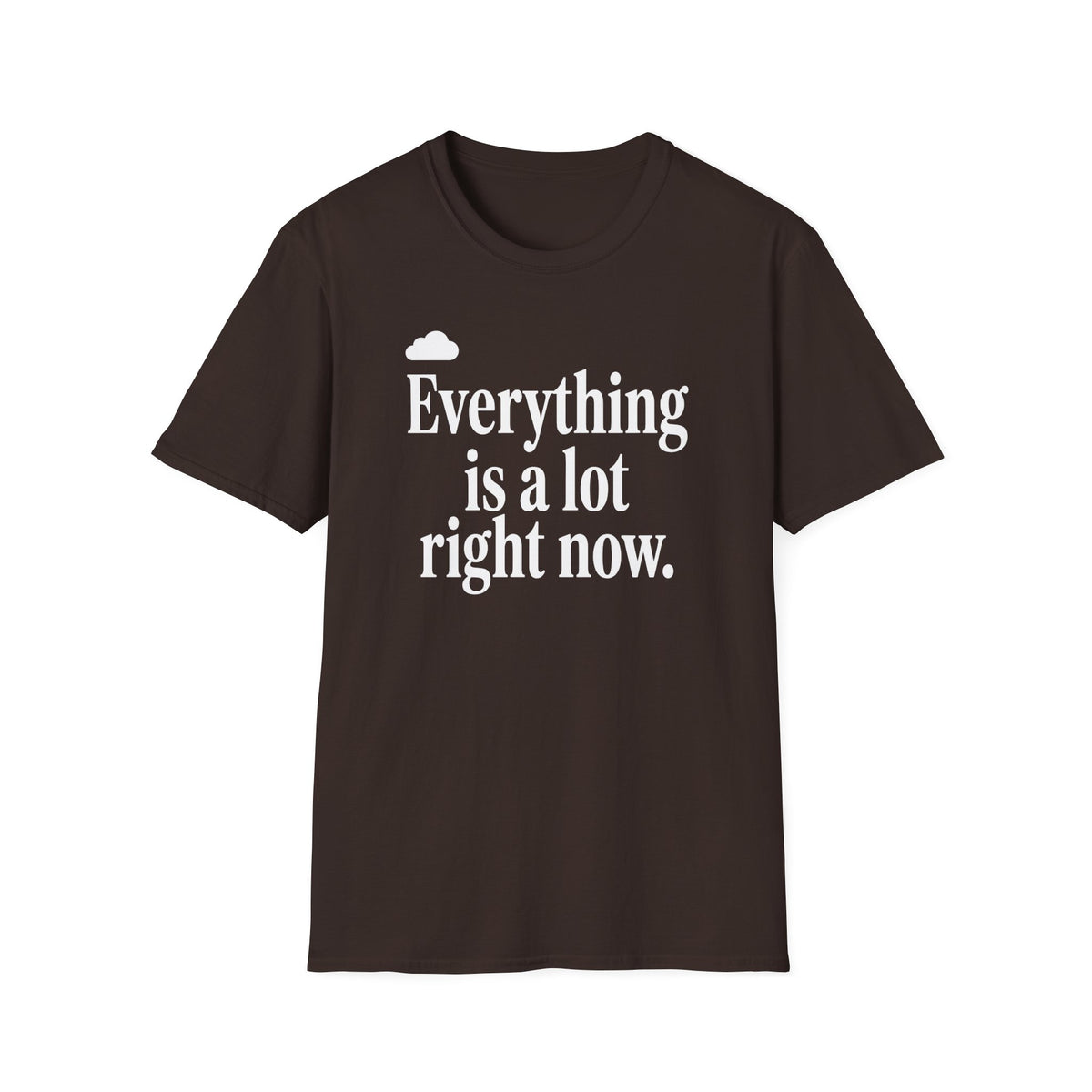 Everything Is A Lot Right Now T-Shirt