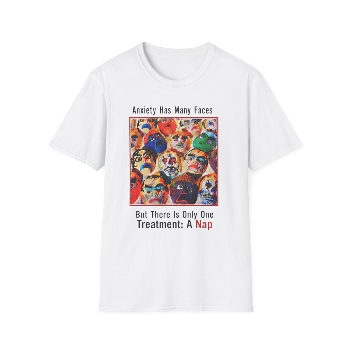 Anxiety Has Many Faces — 'There Is Only One Treatment: A Nap' T-Shirt